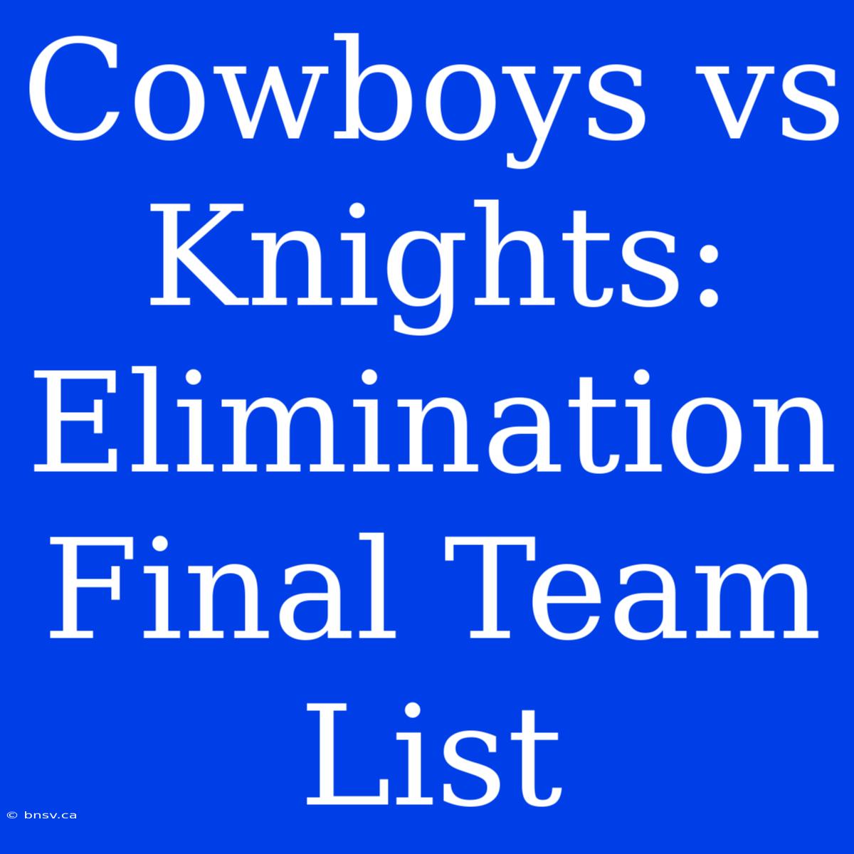 Cowboys Vs Knights: Elimination Final Team List