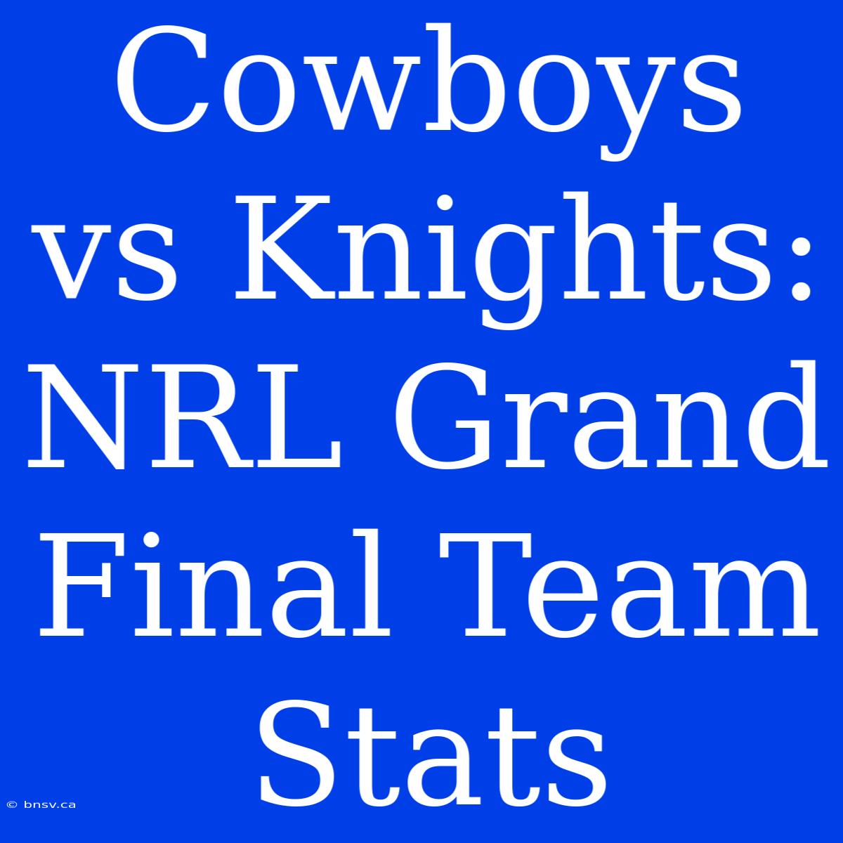 Cowboys Vs Knights: NRL Grand Final Team Stats