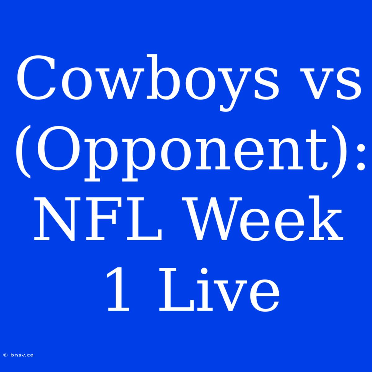 Cowboys Vs (Opponent): NFL Week 1 Live