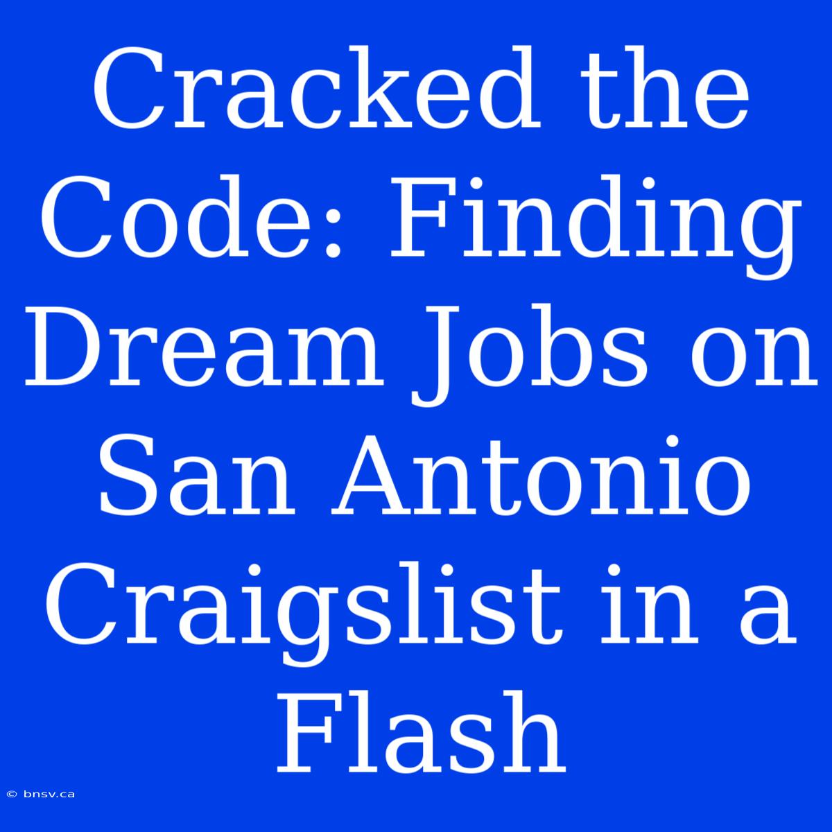 Cracked The Code: Finding Dream Jobs On San Antonio Craigslist In A Flash