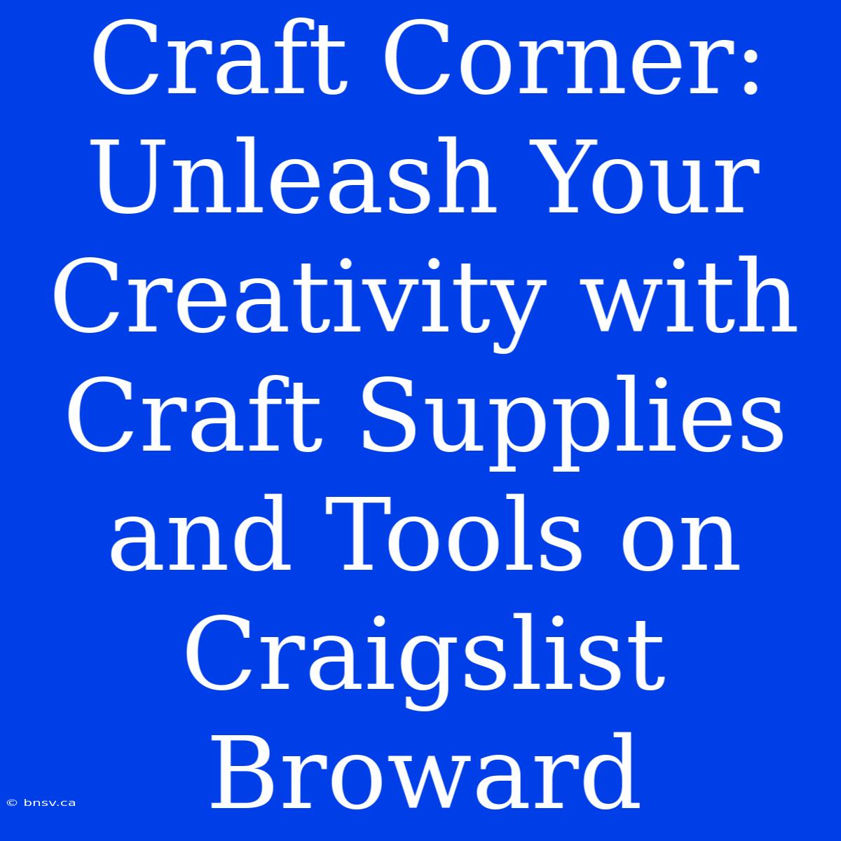 Craft Corner: Unleash Your Creativity With Craft Supplies And Tools On Craigslist Broward