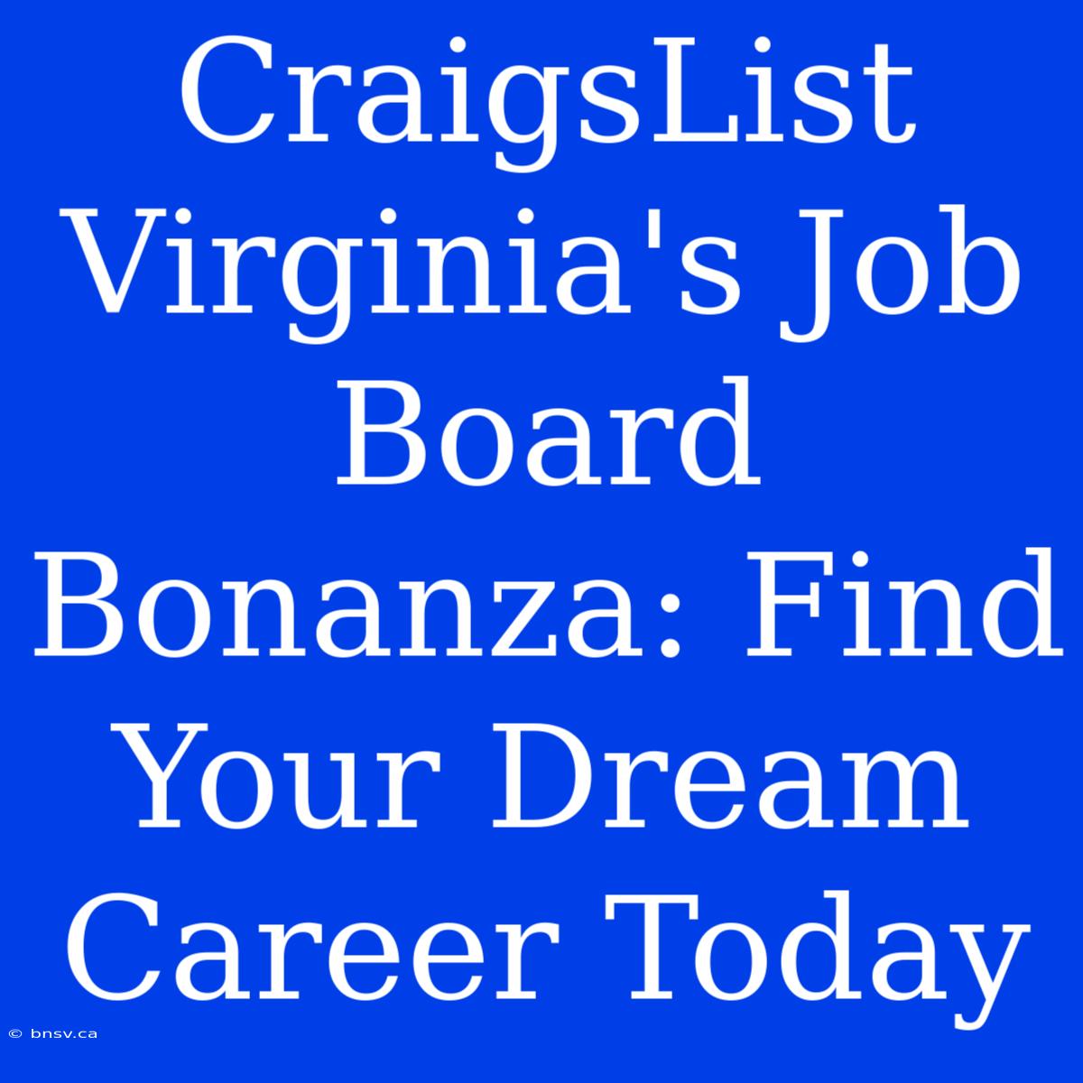 CraigsList Virginia's Job Board Bonanza: Find Your Dream Career Today