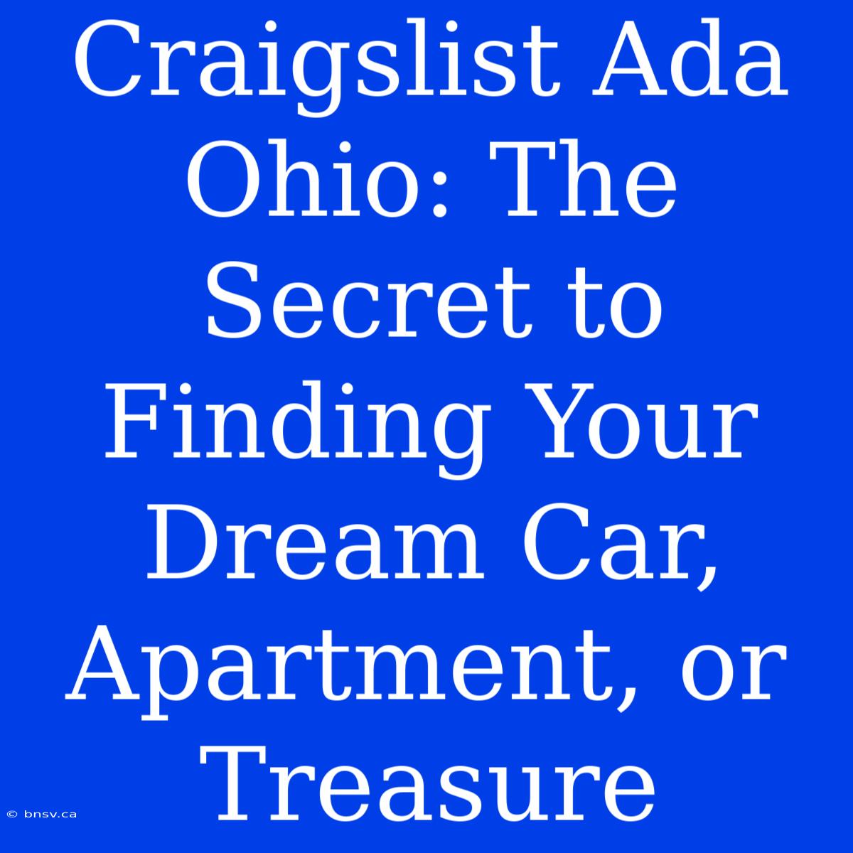 Craigslist Ada Ohio: The Secret To Finding Your Dream Car, Apartment, Or Treasure