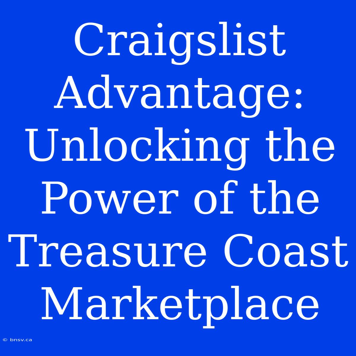 Craigslist Advantage: Unlocking The Power Of The Treasure Coast Marketplace