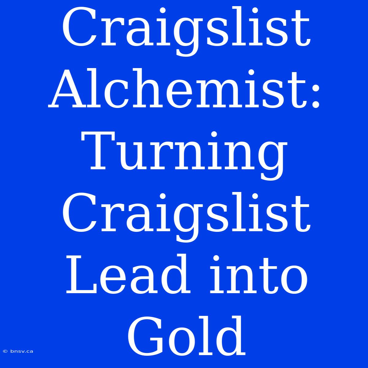 Craigslist Alchemist: Turning Craigslist Lead Into Gold