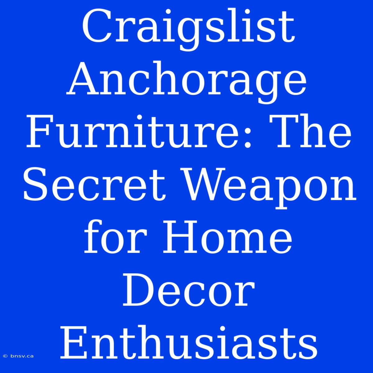 Craigslist Anchorage Furniture: The Secret Weapon For Home Decor Enthusiasts