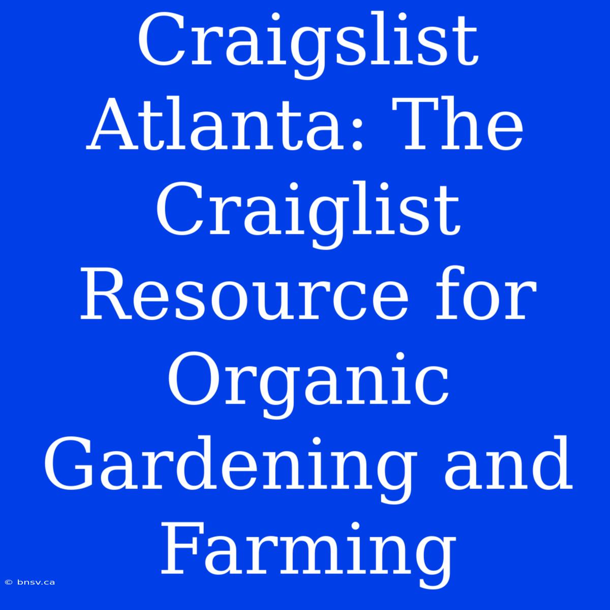 Craigslist Atlanta: The Craiglist Resource For Organic Gardening And Farming