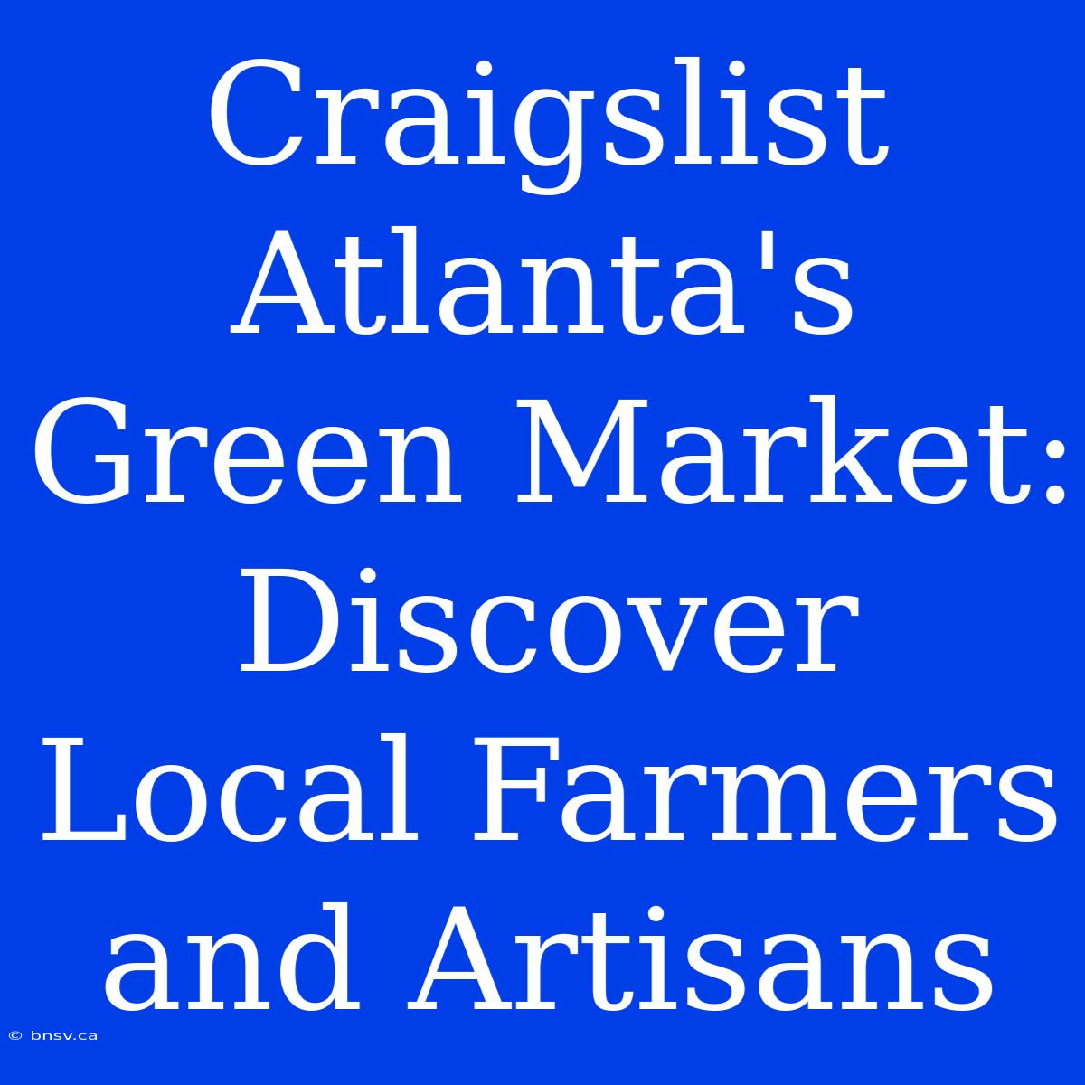 Craigslist Atlanta's Green Market: Discover Local Farmers And Artisans