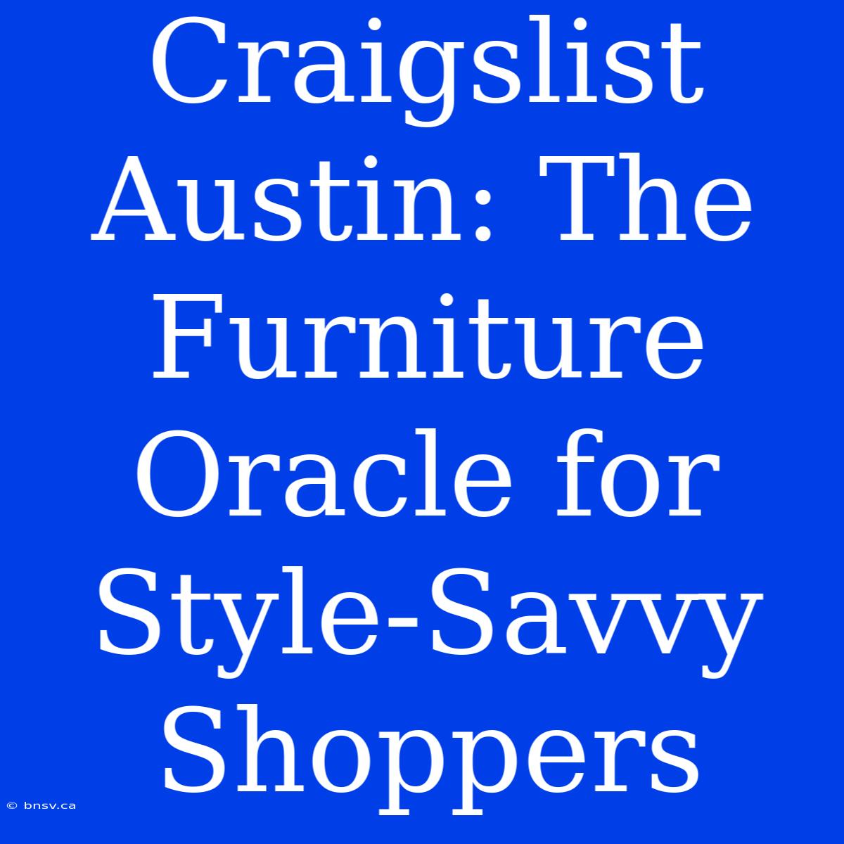 Craigslist Austin: The Furniture Oracle For Style-Savvy Shoppers