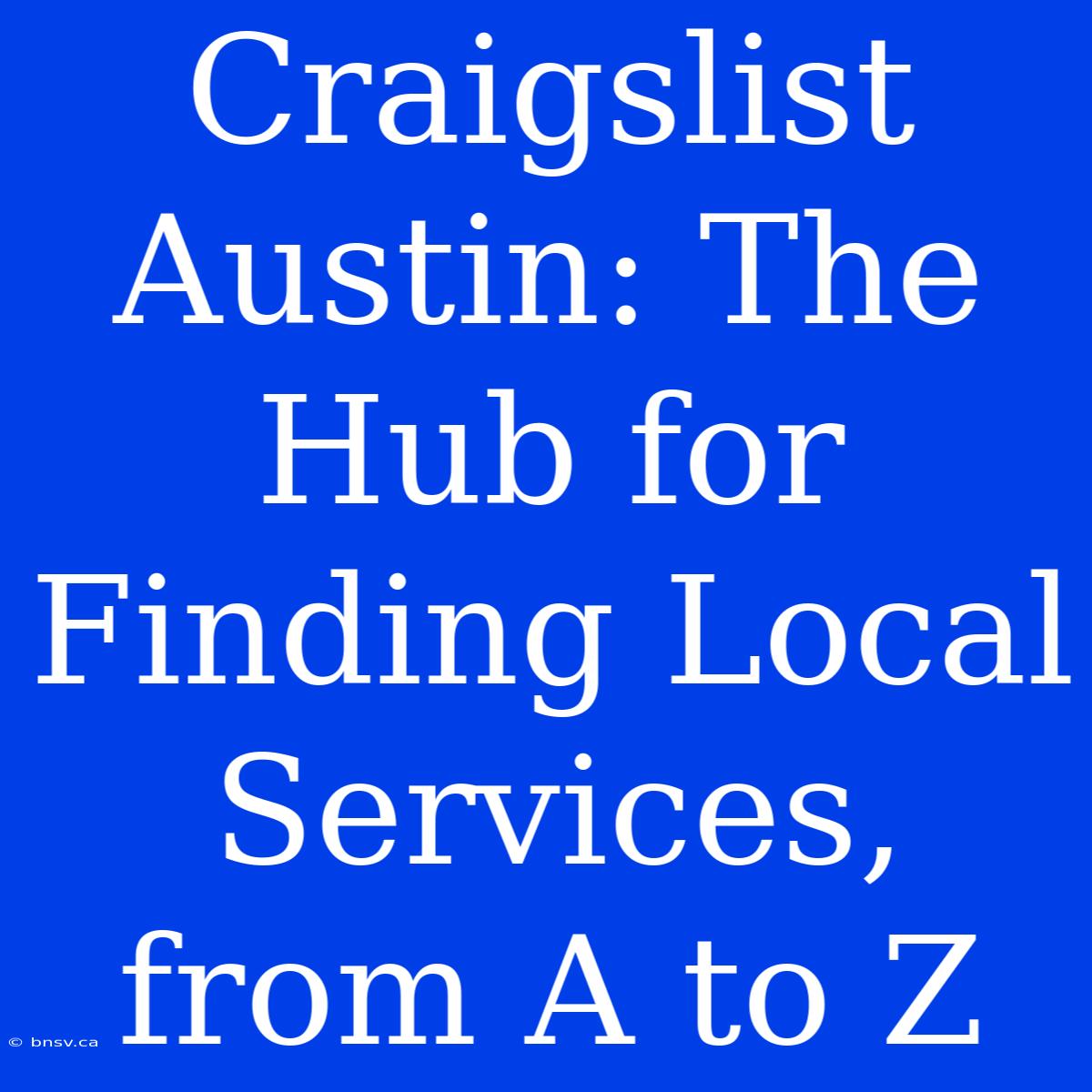 Craigslist Austin: The Hub For Finding Local Services, From A To Z