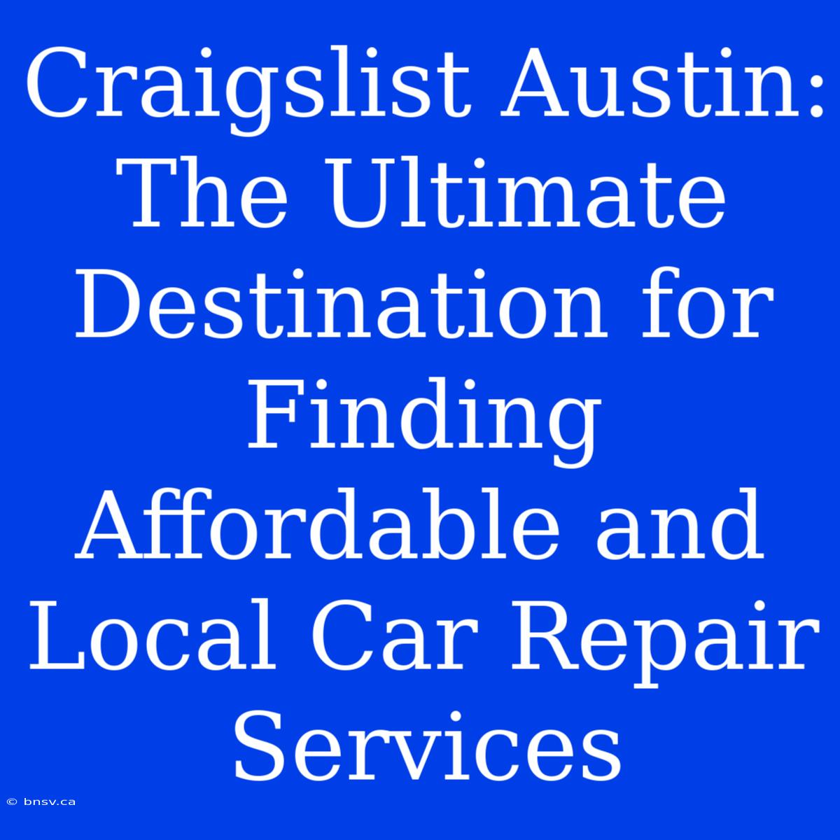 Craigslist Austin: The Ultimate Destination For Finding Affordable And Local Car Repair Services