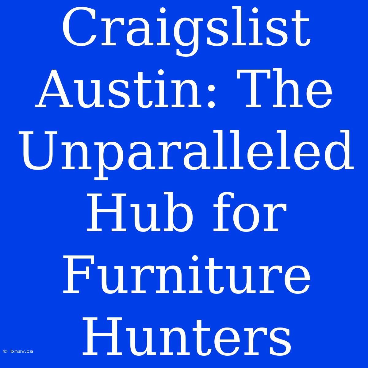 Craigslist Austin: The Unparalleled Hub For Furniture Hunters