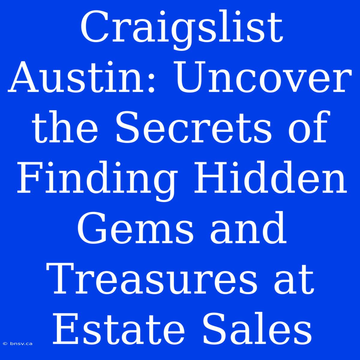 Craigslist Austin: Uncover The Secrets Of Finding Hidden Gems And Treasures At Estate Sales