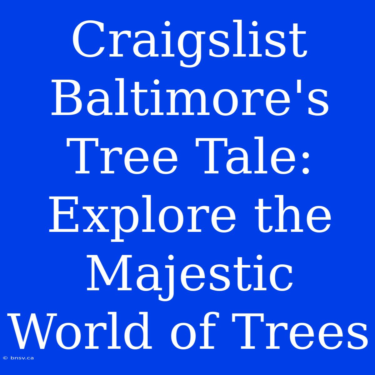 Craigslist Baltimore's Tree Tale: Explore The Majestic World Of Trees