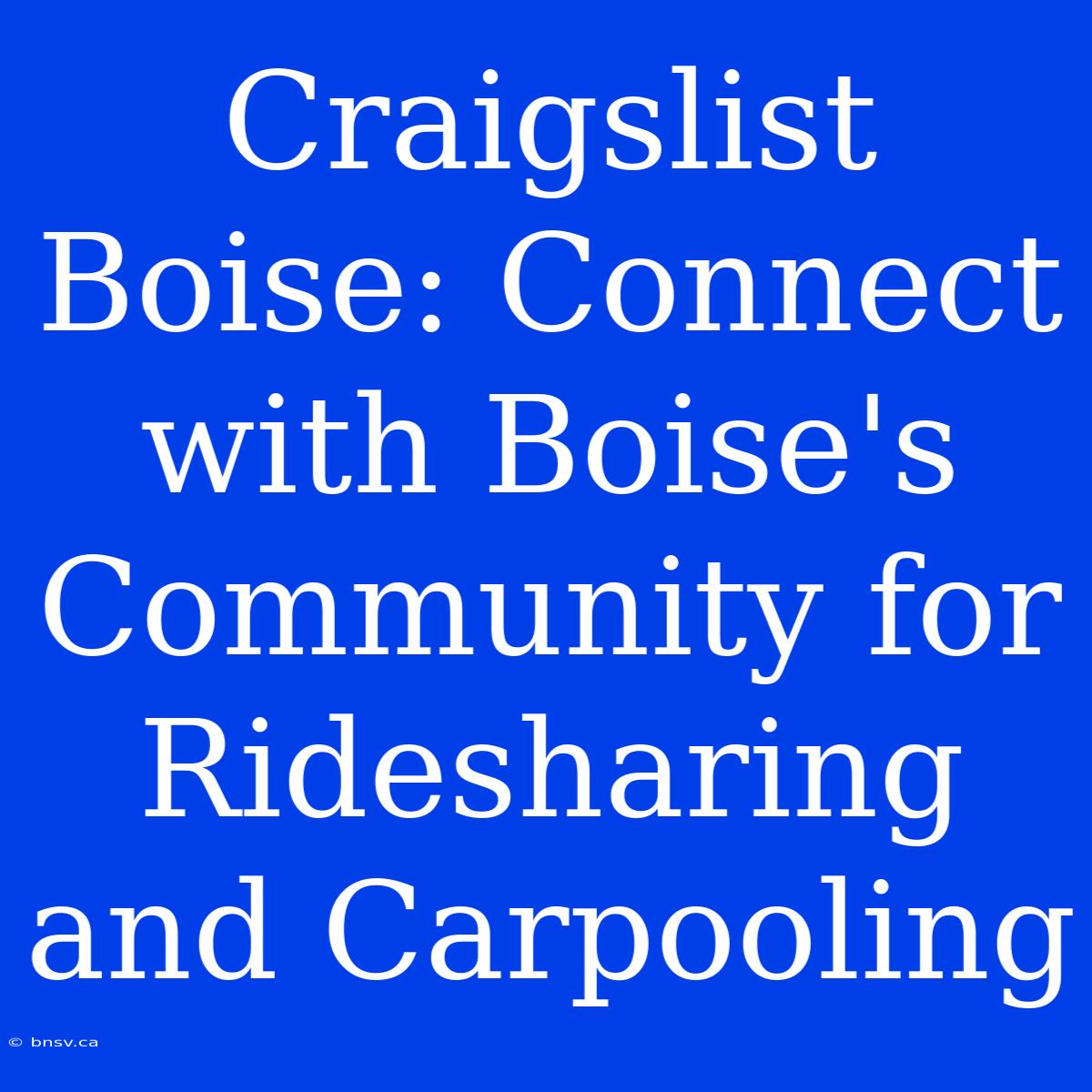 Craigslist Boise: Connect With Boise's Community For Ridesharing And Carpooling