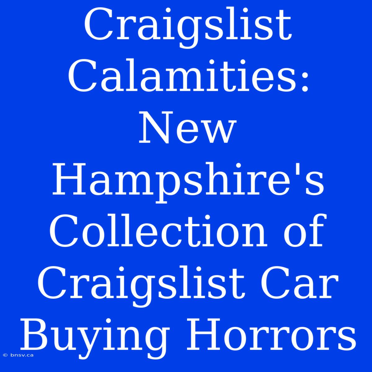 Craigslist Calamities: New Hampshire's Collection Of Craigslist Car Buying Horrors