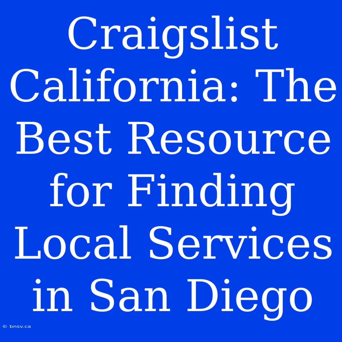 Craigslist California: The Best Resource For Finding Local Services In San Diego