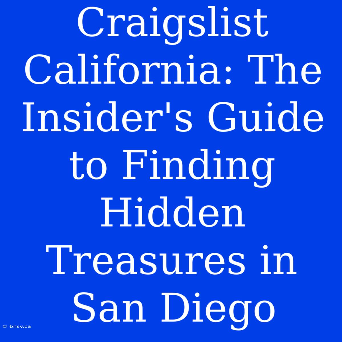 Craigslist California: The Insider's Guide To Finding Hidden Treasures In San Diego