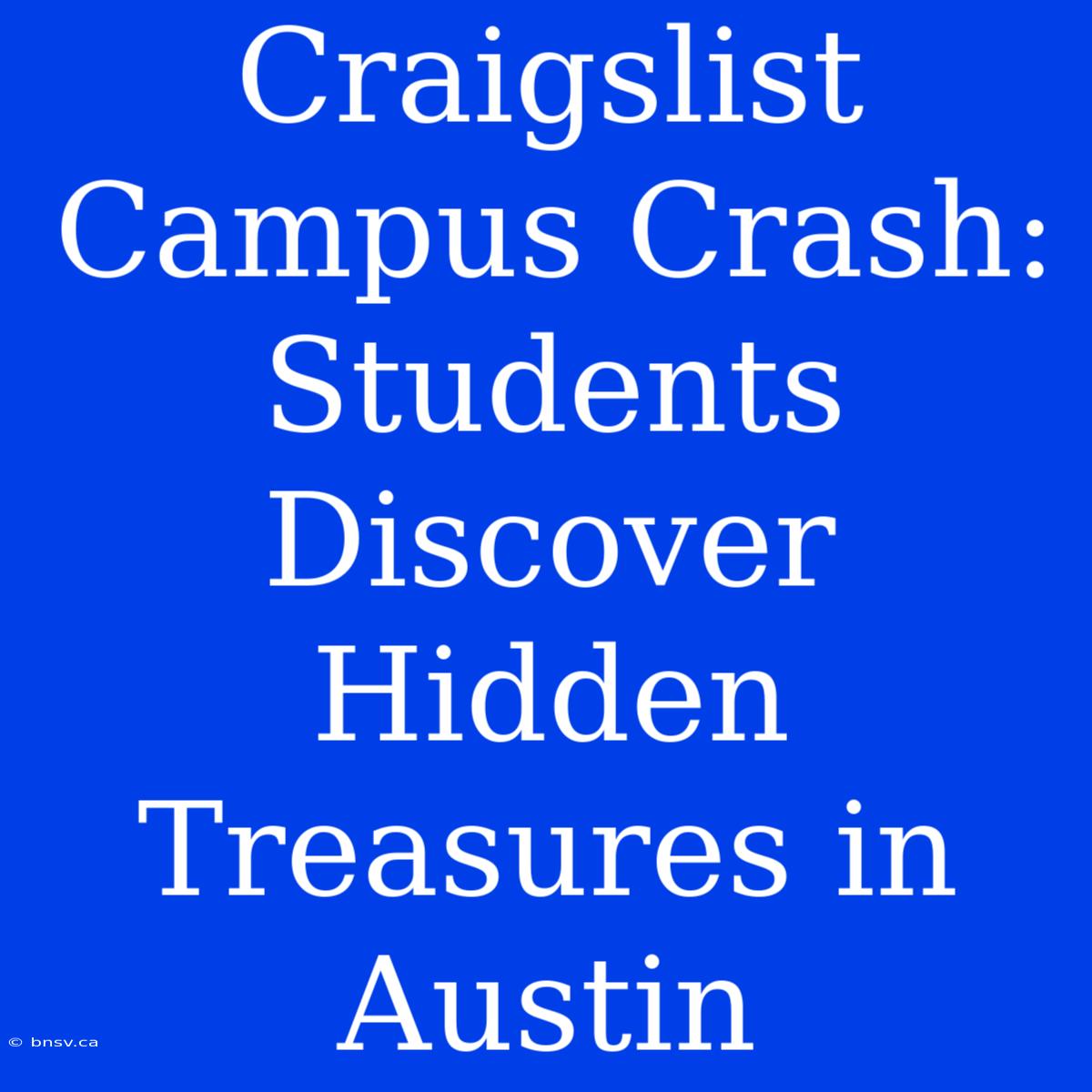 Craigslist Campus Crash: Students Discover Hidden Treasures In Austin