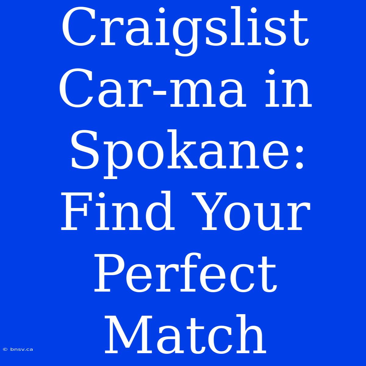 Craigslist Car-ma In Spokane: Find Your Perfect Match