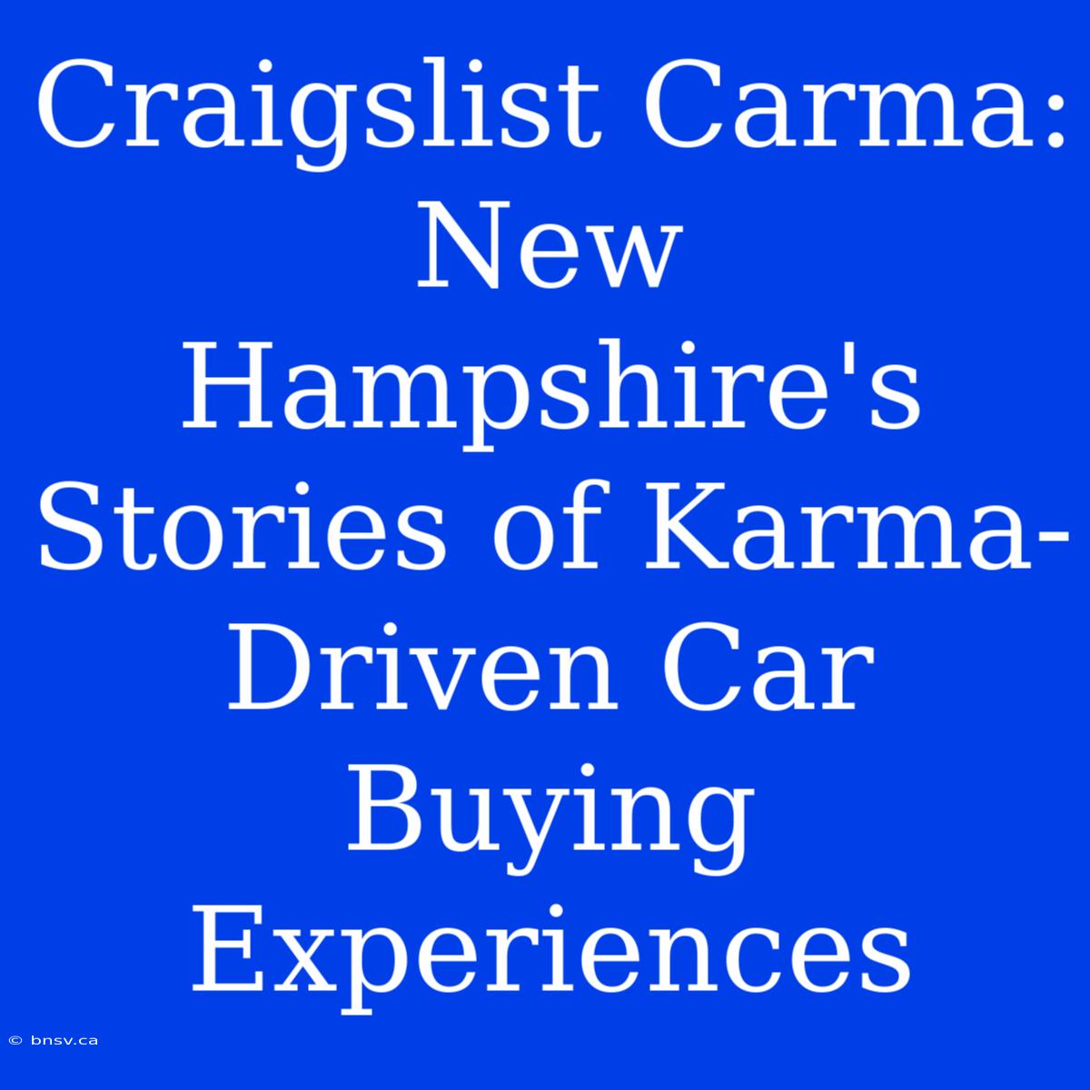 Craigslist Carma: New Hampshire's Stories Of Karma-Driven Car Buying Experiences