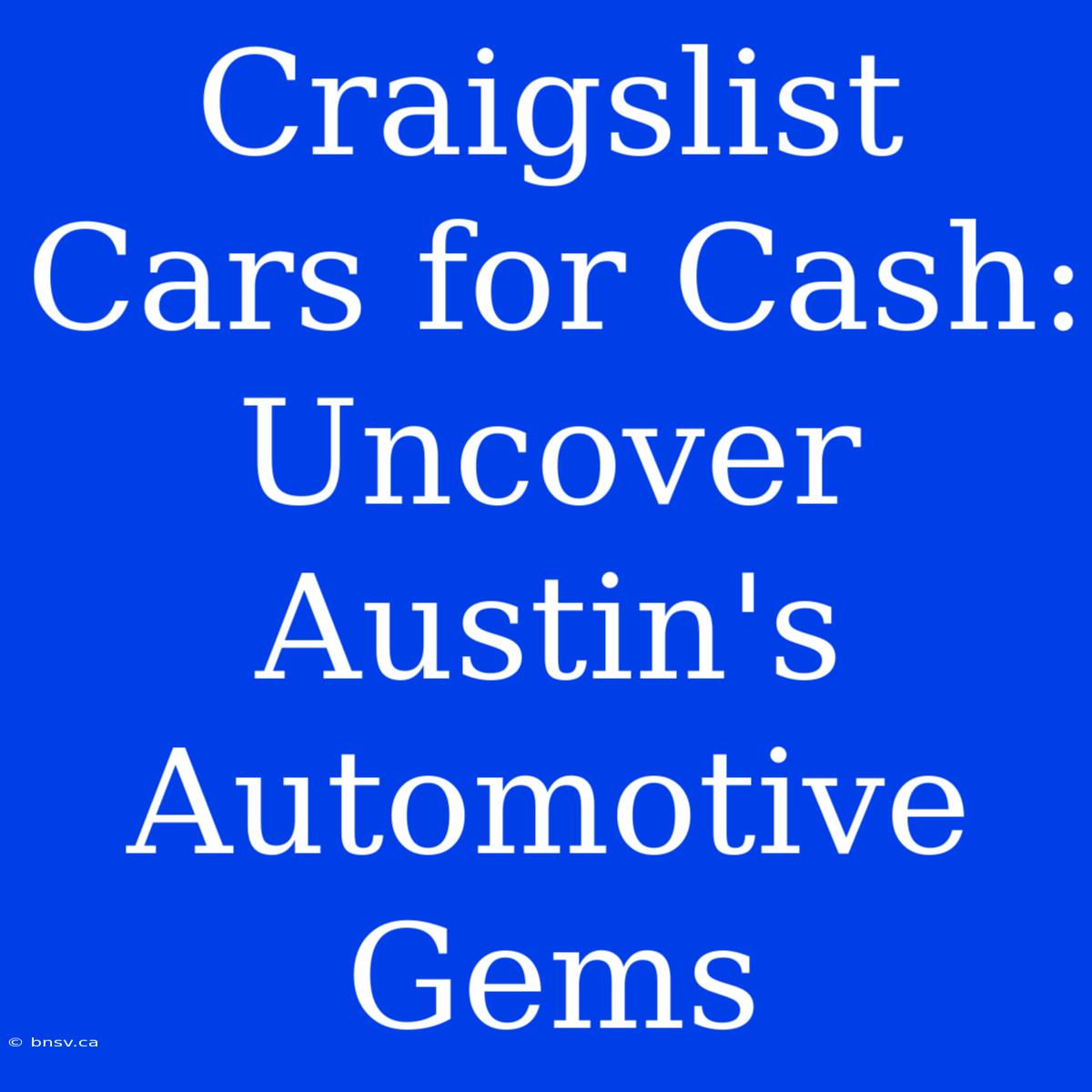 Craigslist Cars For Cash: Uncover Austin's Automotive Gems