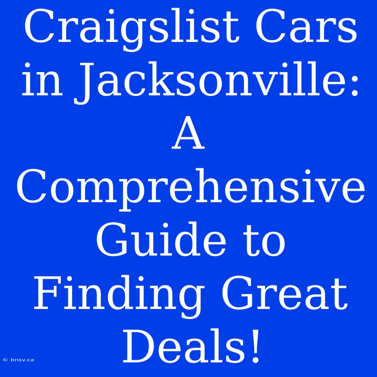 Craigslist Cars In Jacksonville: A Comprehensive Guide To Finding Great Deals!