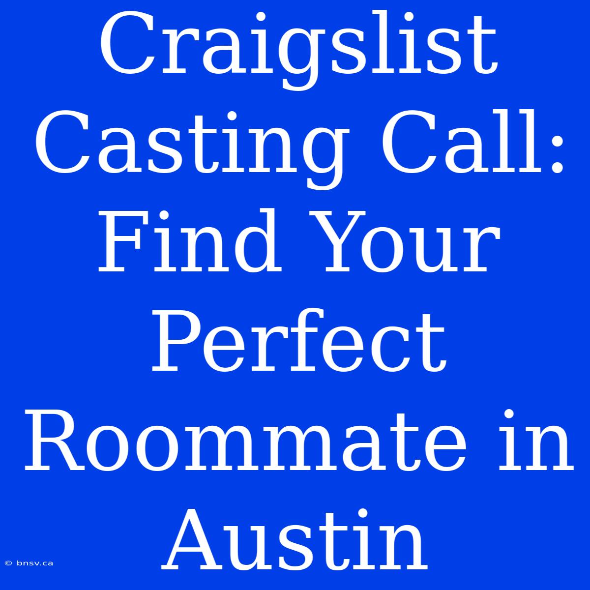 Craigslist Casting Call: Find Your Perfect Roommate In Austin