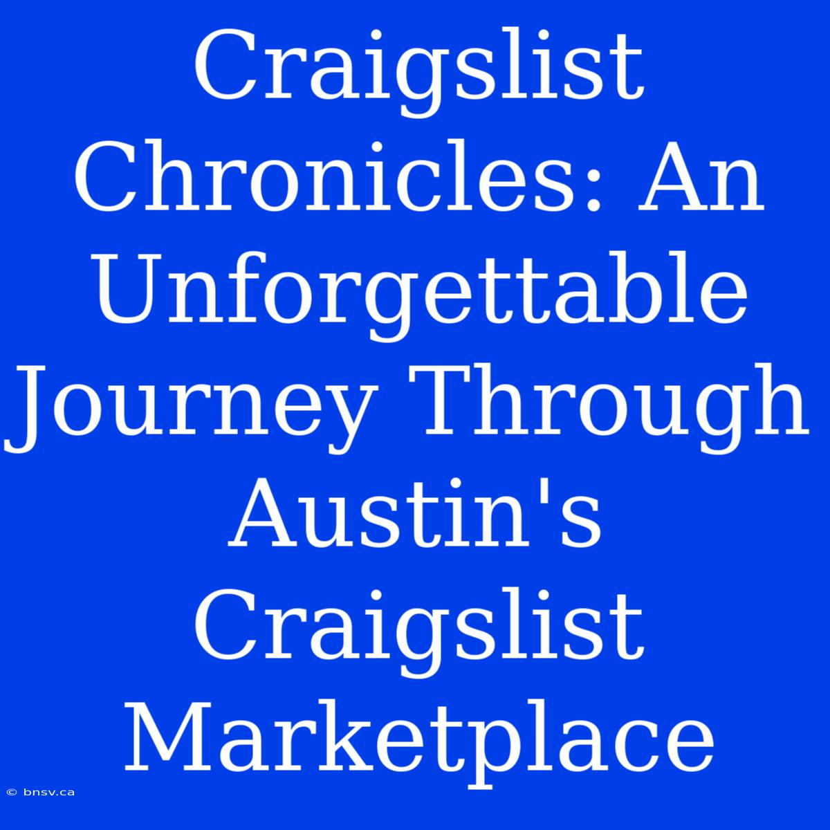 Craigslist Chronicles: An Unforgettable Journey Through Austin's Craigslist Marketplace