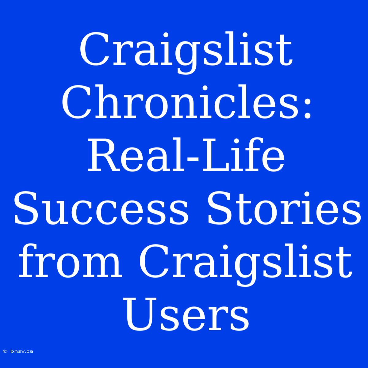 Craigslist Chronicles: Real-Life Success Stories From Craigslist Users