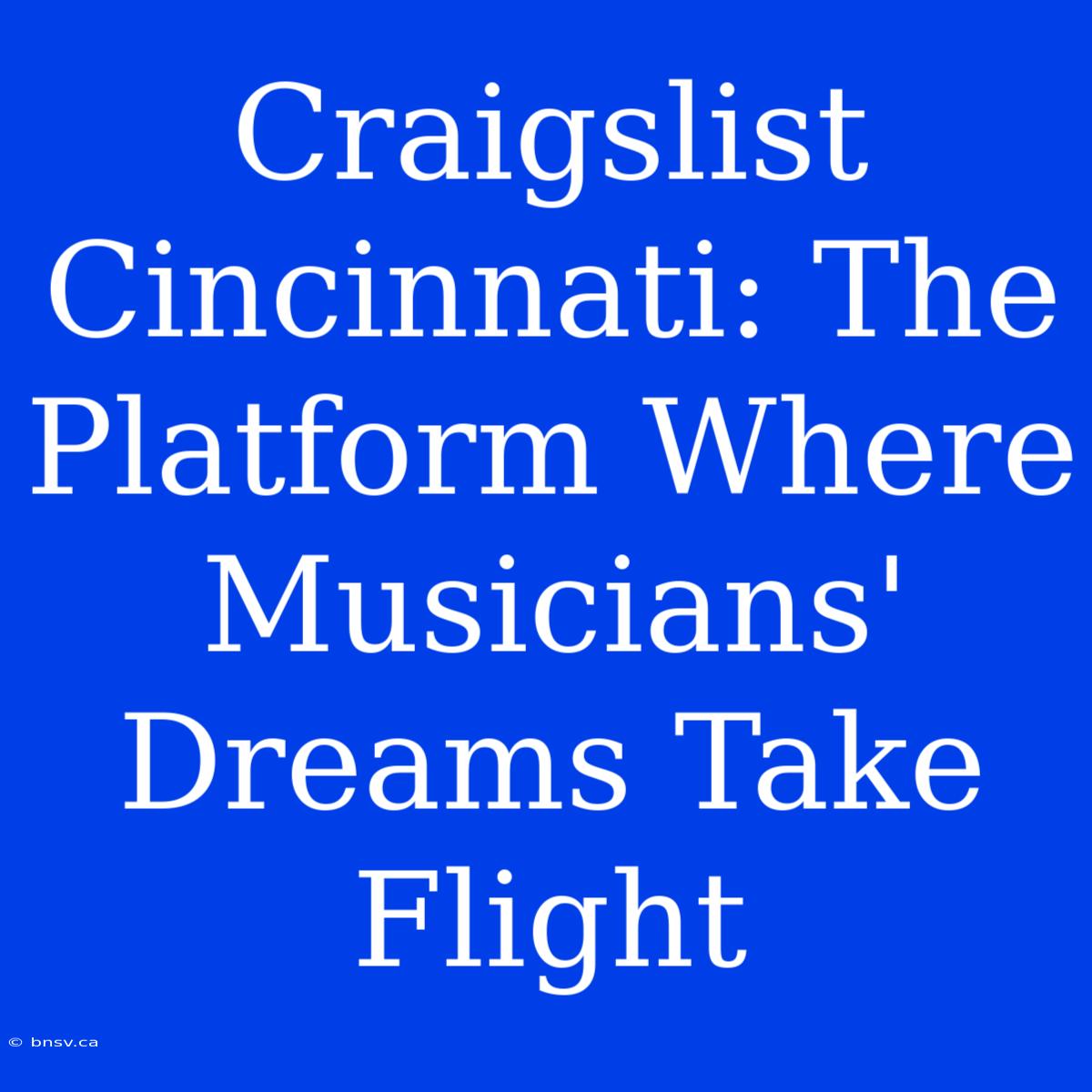 Craigslist Cincinnati: The Platform Where Musicians' Dreams Take Flight