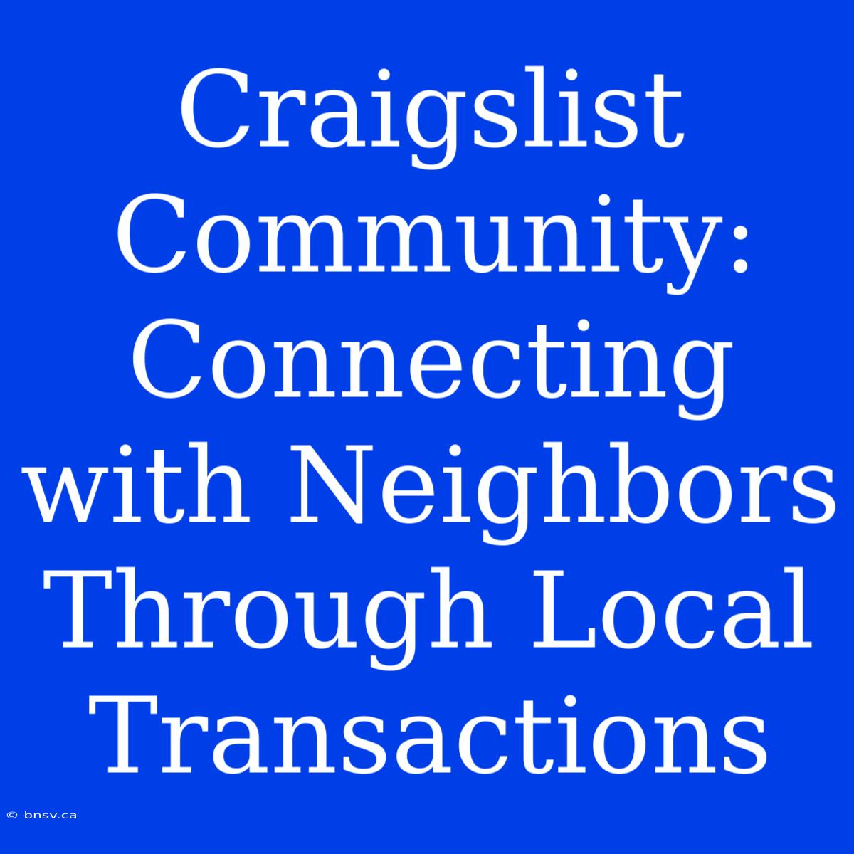 Craigslist Community: Connecting With Neighbors Through Local Transactions