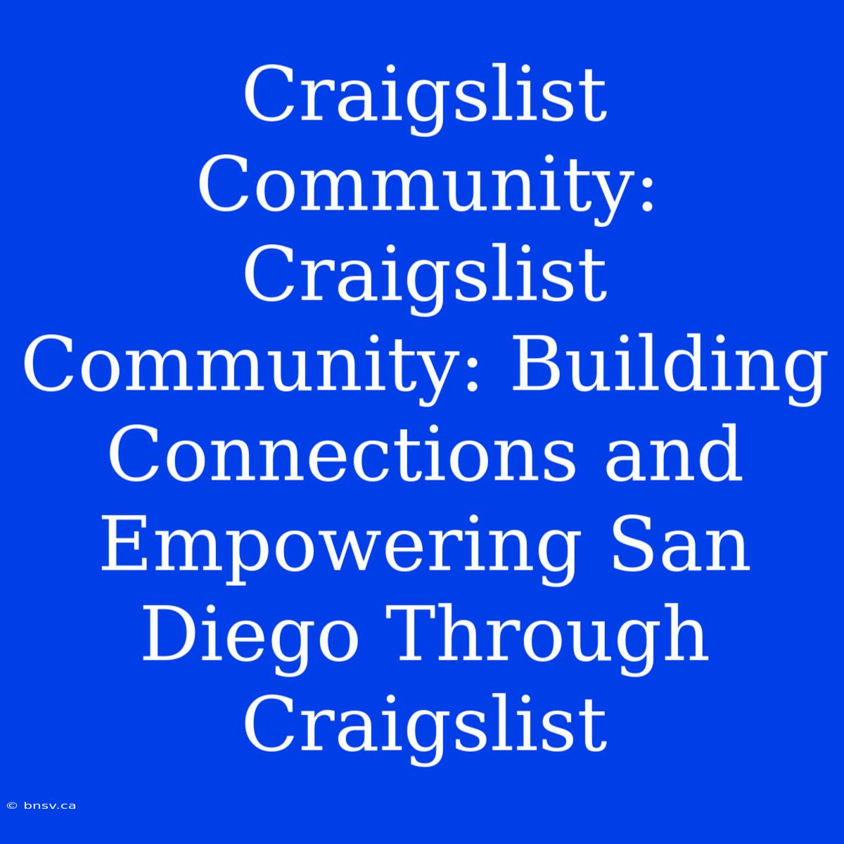 Craigslist Community: Craigslist Community: Building Connections And Empowering San Diego Through Craigslist