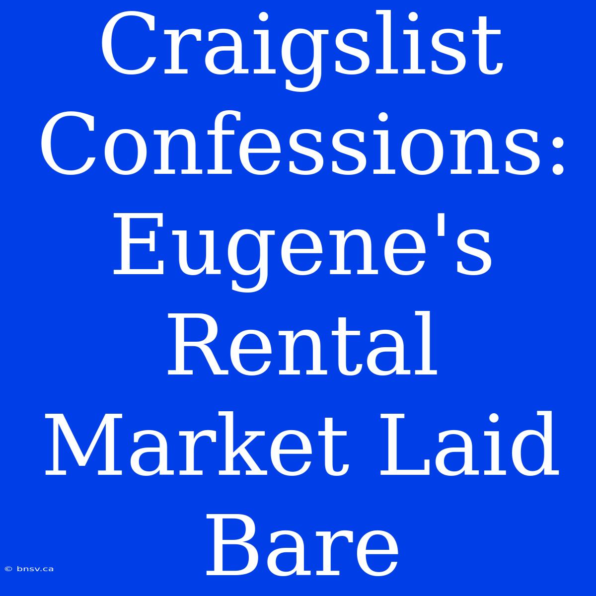 Craigslist Confessions: Eugene's Rental Market Laid Bare