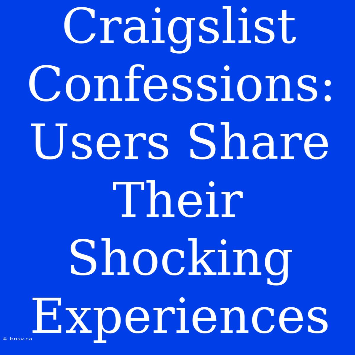 Craigslist Confessions: Users Share Their Shocking Experiences