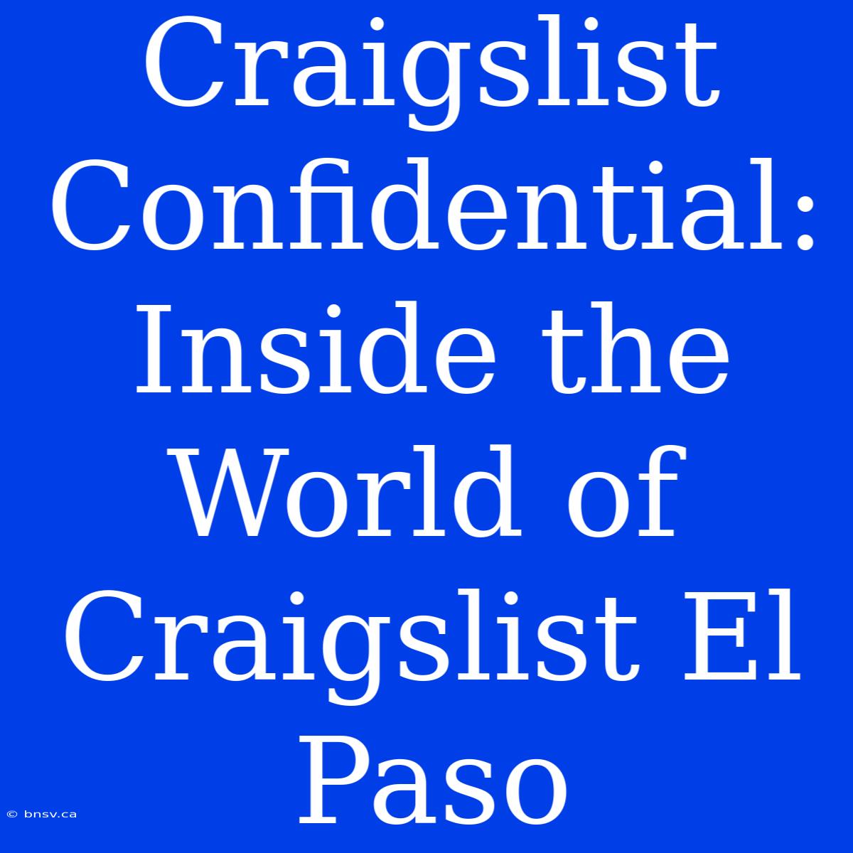 Craigslist Confidential: Inside The World Of Craigslist El Paso