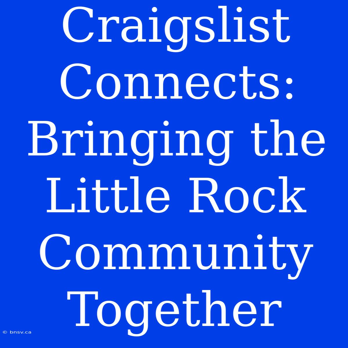 Craigslist Connects: Bringing The Little Rock Community Together