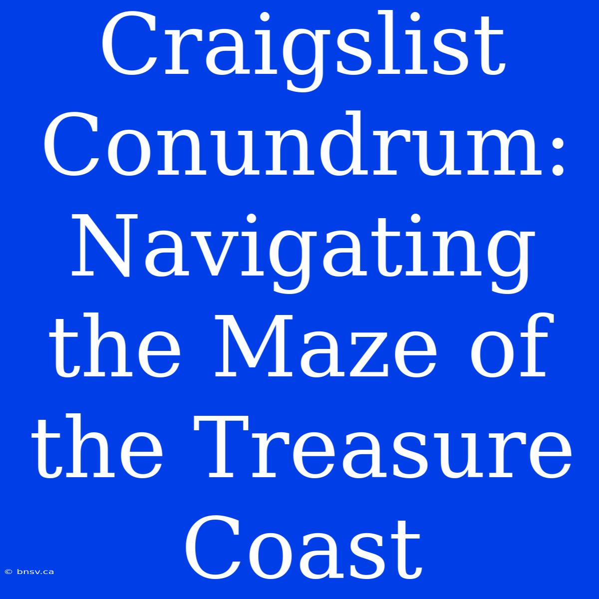 Craigslist Conundrum: Navigating The Maze Of The Treasure Coast