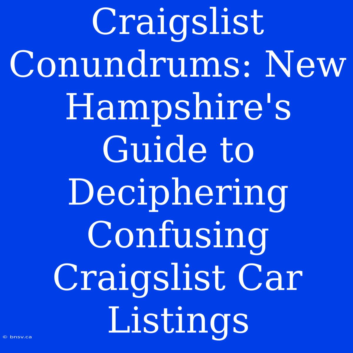 Craigslist Conundrums: New Hampshire's Guide To Deciphering Confusing Craigslist Car Listings