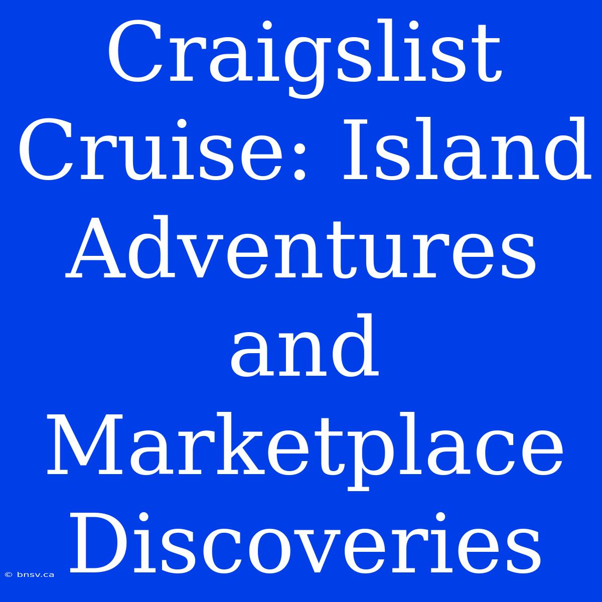 Craigslist Cruise: Island Adventures And Marketplace Discoveries