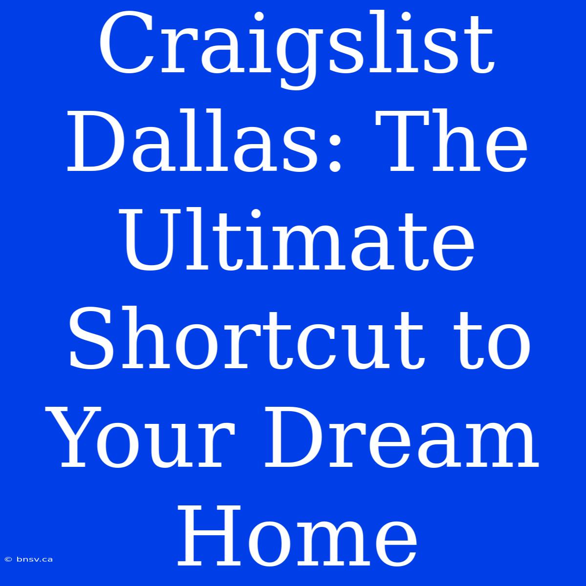 Craigslist Dallas: The Ultimate Shortcut To Your Dream Home