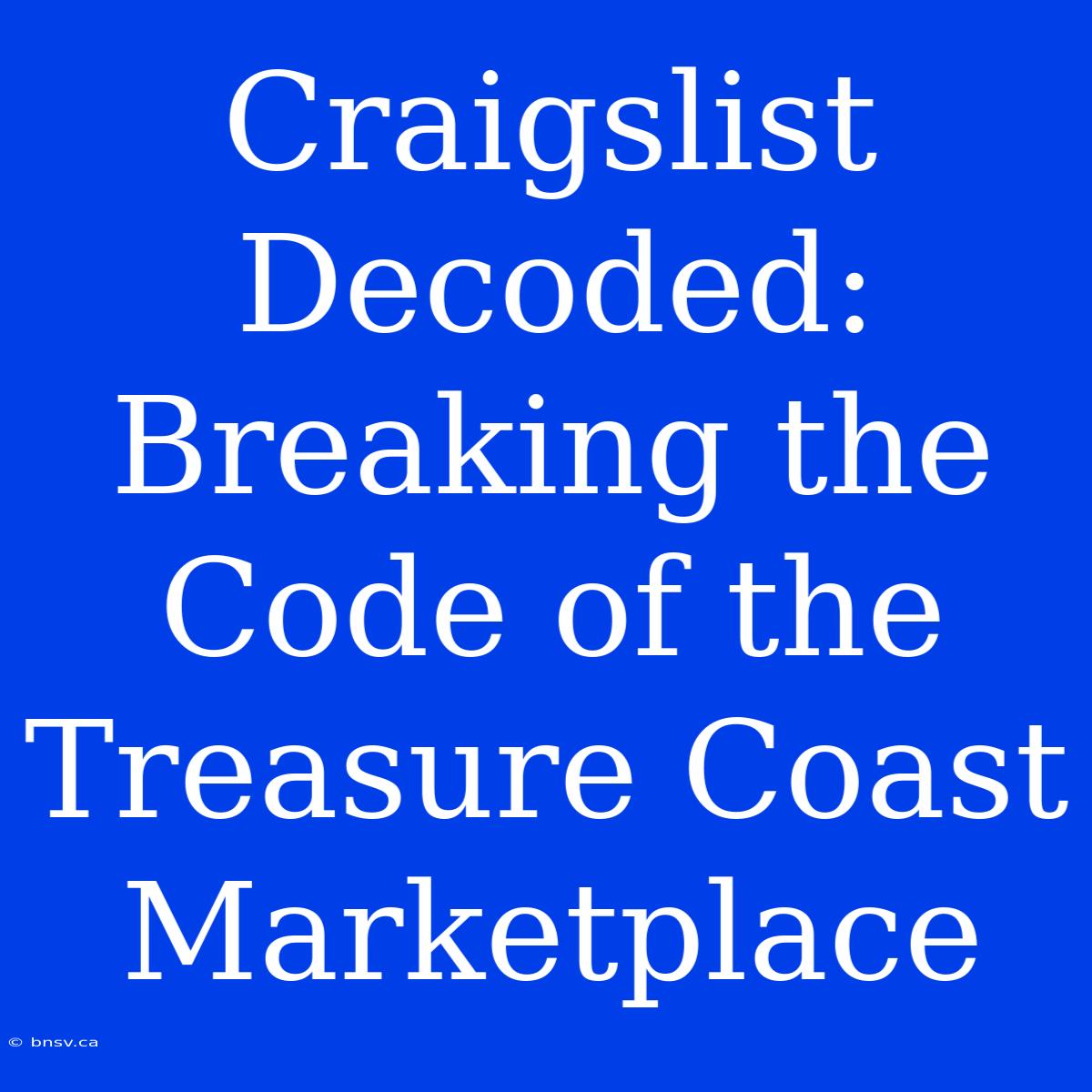 Craigslist Decoded: Breaking The Code Of The Treasure Coast Marketplace