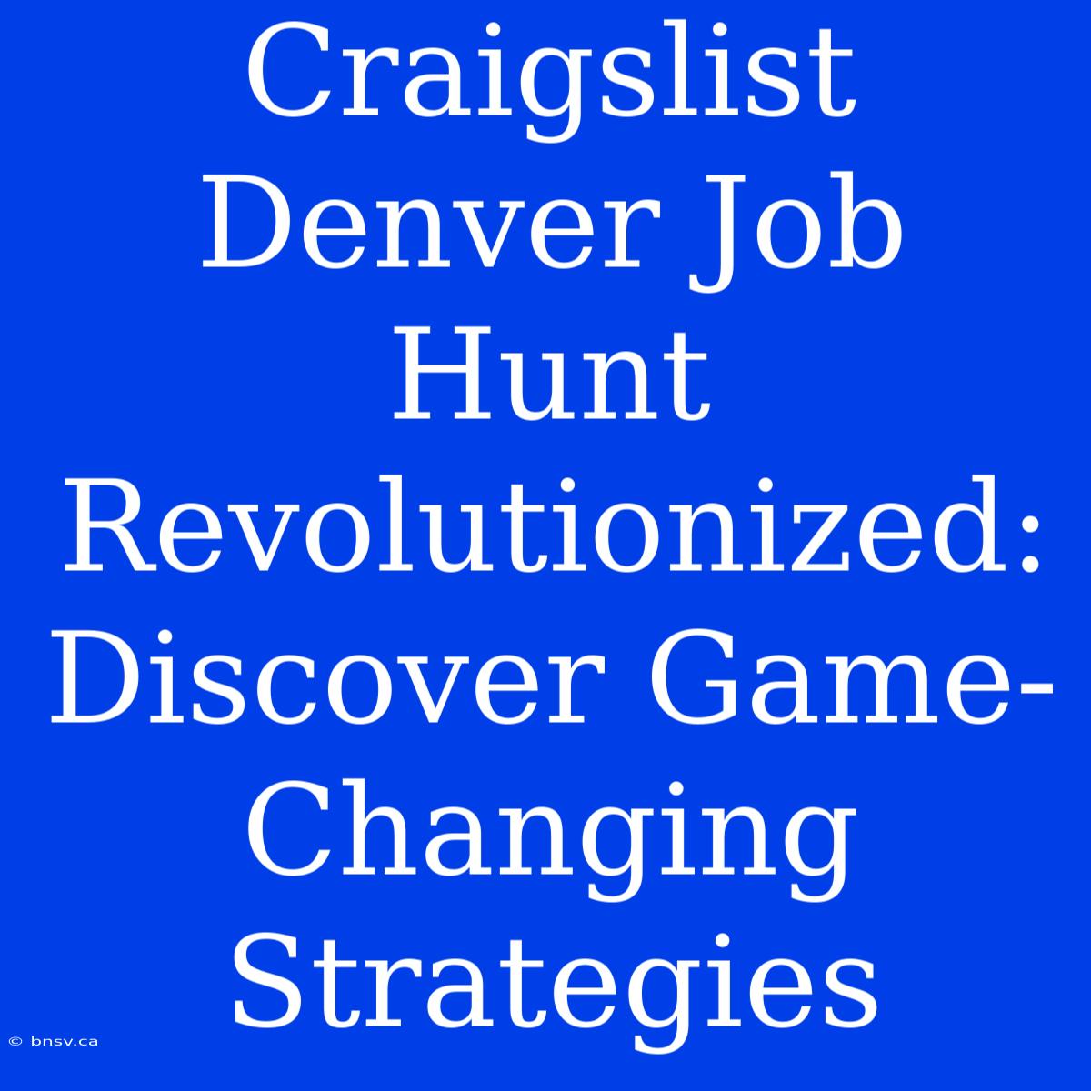 Craigslist Denver Job Hunt Revolutionized: Discover Game-Changing Strategies