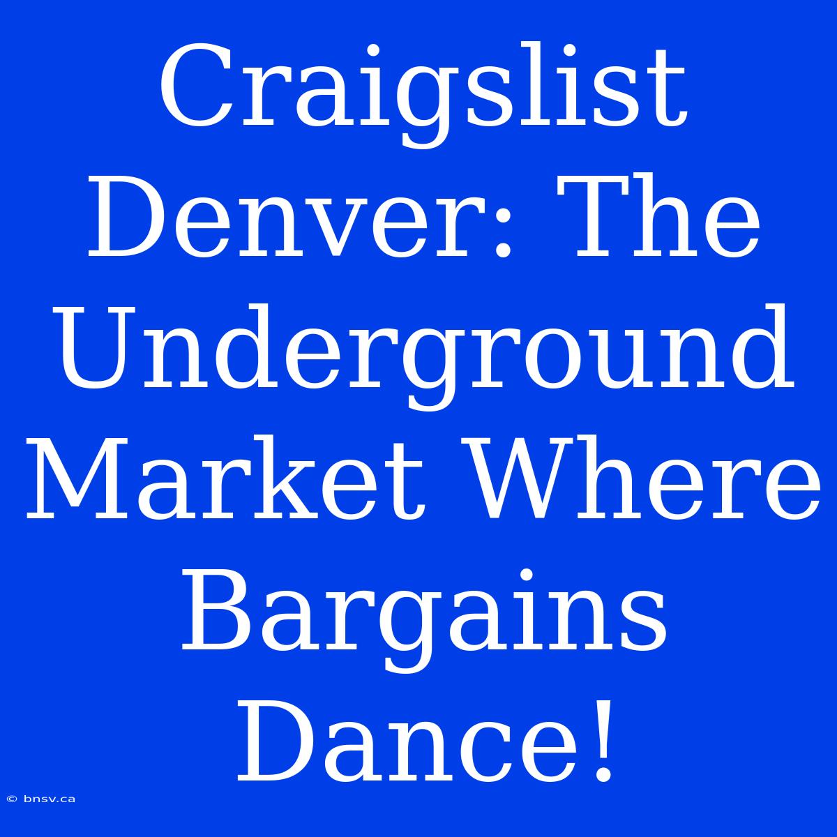 Craigslist Denver: The Underground Market Where Bargains Dance!