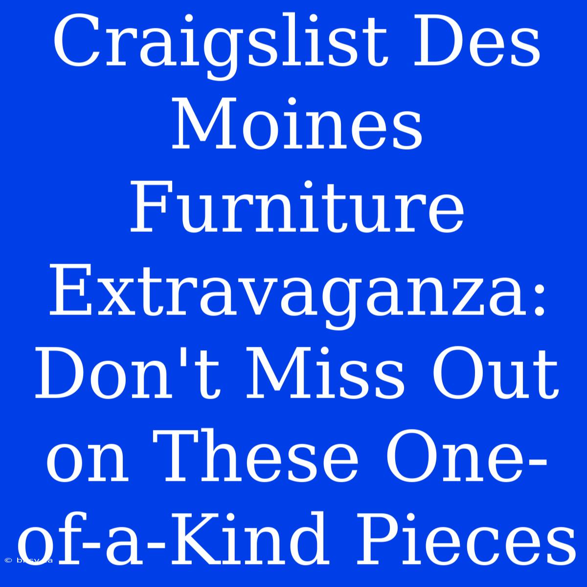 Craigslist Des Moines Furniture Extravaganza: Don't Miss Out On These One-of-a-Kind Pieces