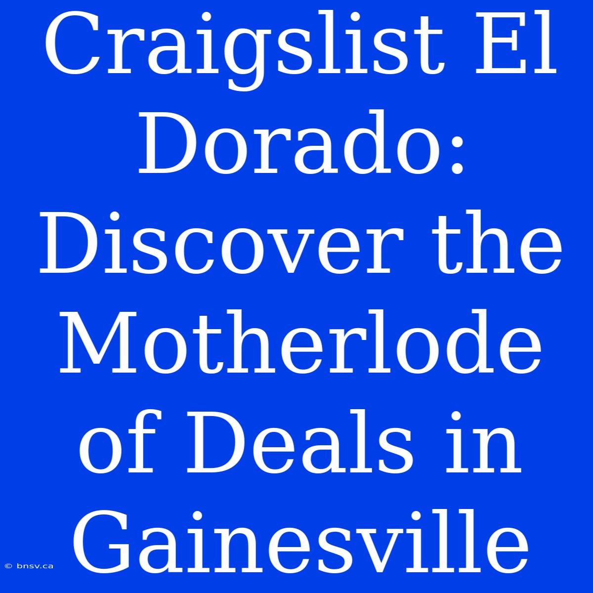 Craigslist El Dorado: Discover The Motherlode Of Deals In Gainesville