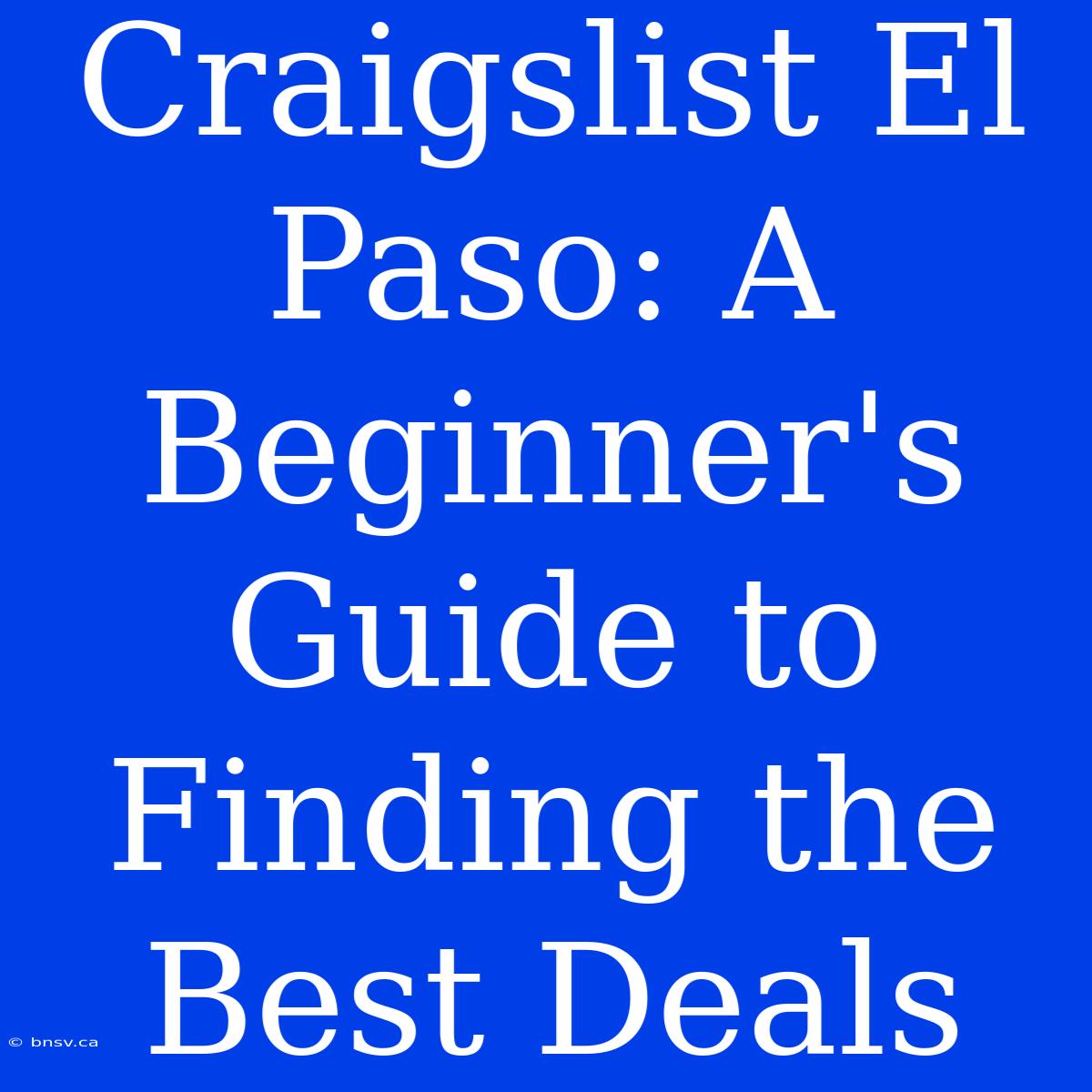 Craigslist El Paso: A Beginner's Guide To Finding The Best Deals