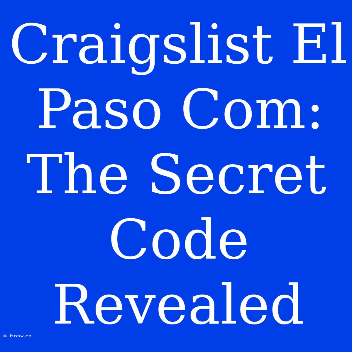 Craigslist El Paso Com: The Secret Code Revealed