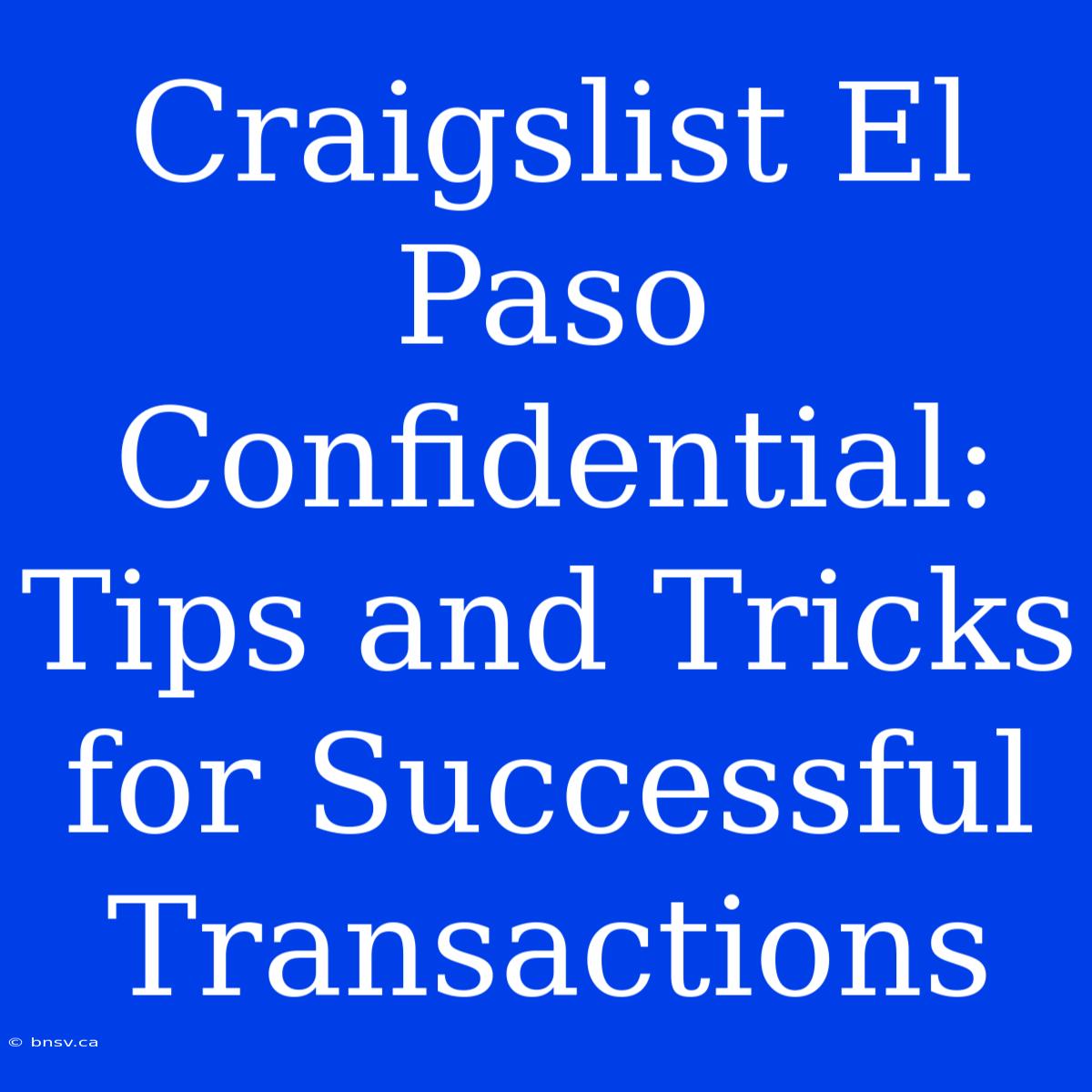 Craigslist El Paso Confidential: Tips And Tricks For Successful Transactions