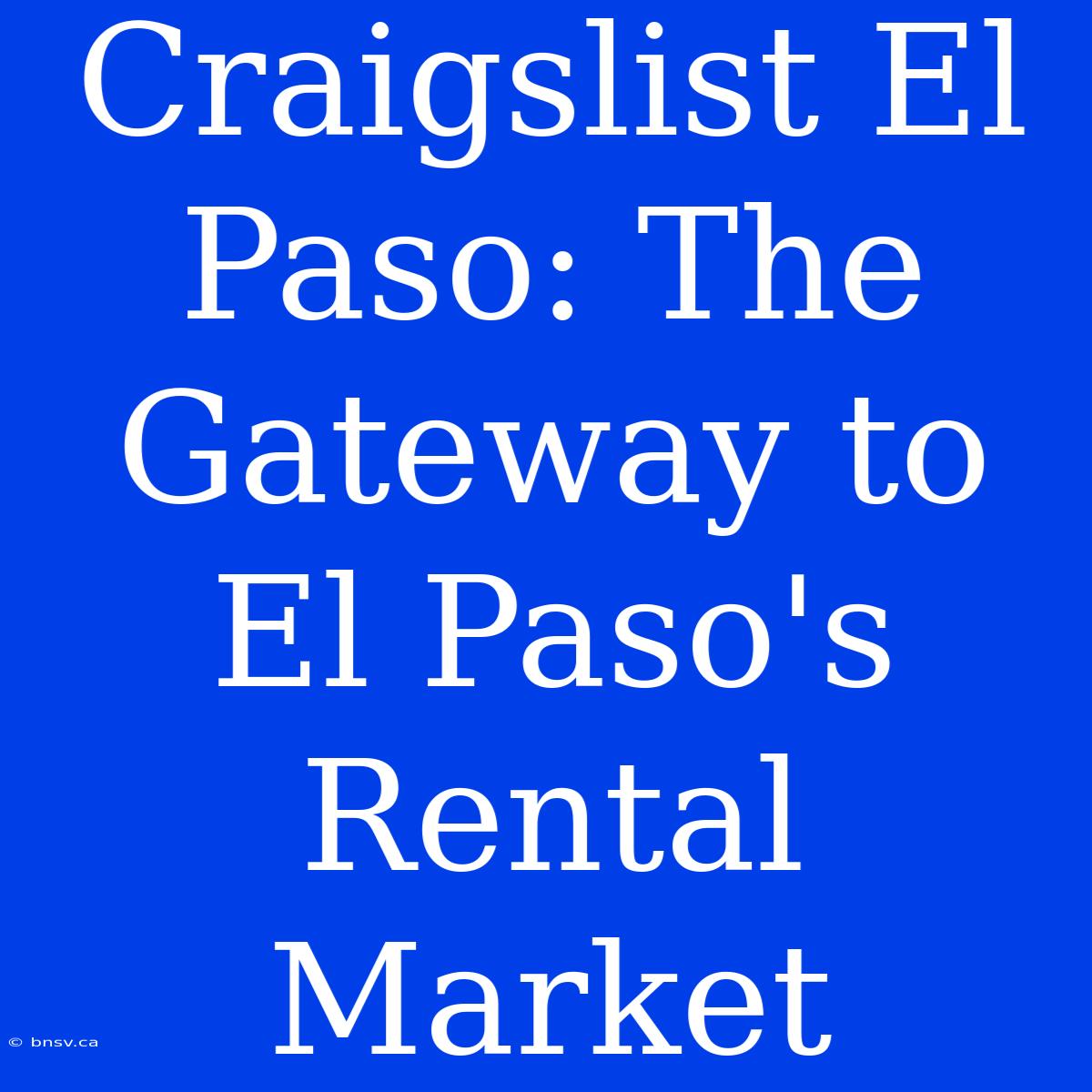 Craigslist El Paso: The Gateway To El Paso's Rental Market